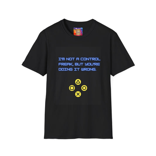 "I'm Not a Control Freak, But You're Doing It Wrong" Unisex Softstyle T-Shirt