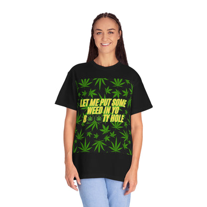 "Let Me Put Some Weed in Yo Booty Hole" Funny T-Shirt