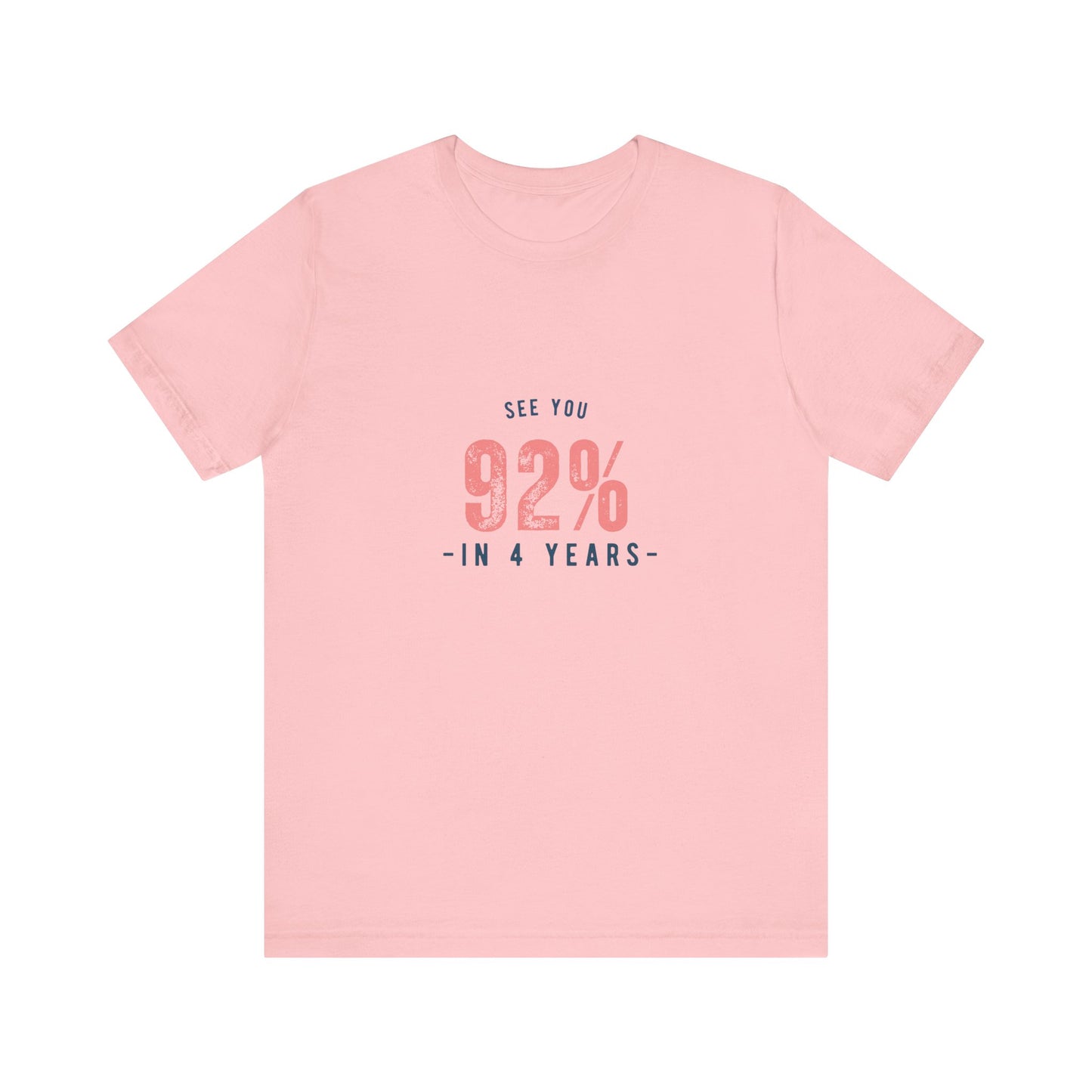 92% "See You in 4 Years" Empowerment T-Shirt